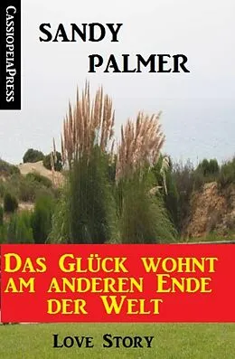 E-Book (epub) Das Glück wohnt am anderen Ende der Welt: Love Story von Sandy Palmer