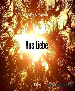 E-Book (epub) Aus Liebe von Julia B. Schulz