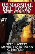 E-Book (epub) Marshal Logan und der Ku Klux Klan (U.S. Marshal Bill Logan - Neue Abenteuer, Band 7) von Pete Hackett