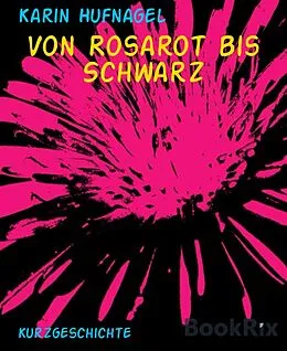 E-Book (epub) Von Rosarot bis Schwarz von Karin Hufnagel