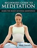E-Book (epub) Beginners Guide to Meditation von Noah Daniels
