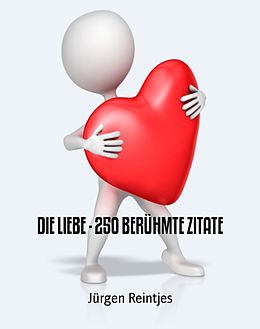 E-Book (epub) DIE LIEBE - 250 BERÜHMTE ZITATE von Jürgen Reintjes