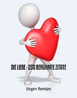 E-Book (epub) DIE LIEBE - 250 BERÜHMTE ZITATE von Jürgen Reintjes
