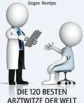 E-Book (epub) DIE 120 BESTEN ARZTWITZE DER WELT von Jürgen Reintjes