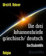 E-Book (epub) Die drei Johannesbriefe griechisch/ deutsch von Ulrich R. Rohmer