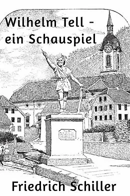 E-Book (epub) Wilhelm Tell - ein Schauspiel von Friedrich Schiller