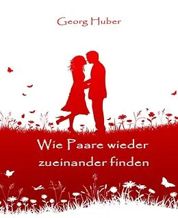 E-Book (epub) Wie Paare wieder zueinander finden von Georg Huber