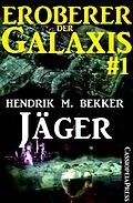 E-Book (epub) Jäger - Eroberer der Galaxis 1 von Hendrik M. Bekker