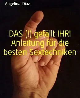 E-Book (epub) DAS (!) gefällt IHR! Anleitung für die besten Sextechniken von Angelina Diaz