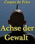 E-Book (epub) Achse der Gewalt von Caspar de Fries