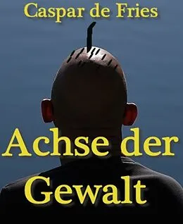E-Book (epub) Achse der Gewalt von Caspar de Fries