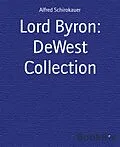 E-Book (epub) Lord Byron: DeWest Collection von Alfred Schirokauer
