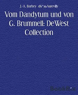 E-Book (epub) Vom Dandytum und von G. Brummell: DeWest Collection von J. -A. Barbey d'Aurevilly