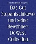 E-Book (epub) Das Gut Stepantschikowo und seine Bewohner: DeWest Collection von Fjodr Michailowitsch Dostojewski