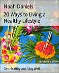 E-Book (epub) 20 Ways to Living a Healthy Lifestyle von Noah Daniels