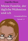 E-Book (epub) Meine Familie, der tägliche Wahnsinn und ich von Angelika Hesse