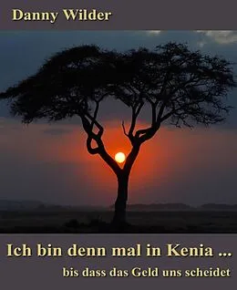 E-Book (epub) Ich bin denn mal in Kenia..bis dass das Geld uns scheidet von Danny Wilder