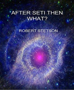 E-Book (epub) AFTER SETI, THEN WHAT von Robert Stetson