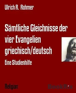 E-Book (epub) Sämtliche Gleichnisse der vier Evangelien griechisch/deutsch von Ulrich R. Rohmer