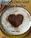 E-Book (epub) Heißes Date und kalter Kaffee von Enola Weiss