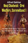 E-Book (epub) Neal Chadwick - Drei Western, Sammelband 1 von Alfred Bekker