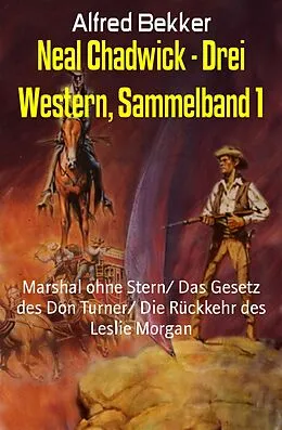 E-Book (epub) Neal Chadwick - Drei Western, Sammelband 1 von Alfred Bekker