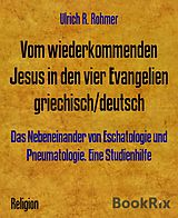 E-Book (epub) Vom wiederkommenden Jesus in den vier Evangelien griechisch/deutsch von Ulrich R. Rohmer
