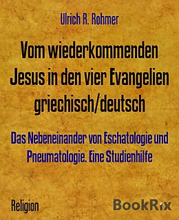 E-Book (epub) Vom wiederkommenden Jesus in den vier Evangelien griechisch/deutsch von Ulrich R. Rohmer