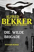 E-Book (epub) Jay Desmond - Die wilde Brigade von Alfred Bekker
