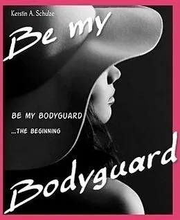 E-Book (epub) Be my Bodyguard von Kerstin A. Schulze