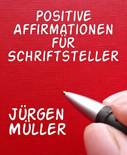 E-Book (epub) Positive Affirmationen für Schriftsteller von Jürgen Müller
