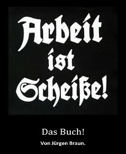 E-Book (epub) (Unfreie) Arbeit ist Scheiße! von Jürgen- Julia Braun