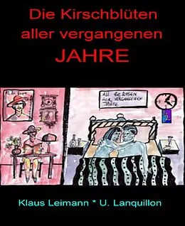E-Book (epub) Die Kirschblüten aller vergangenen Jahre von Klaus Leimann, U. Lanquillon