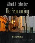 E-Book (epub) Die Frau im Zug von Alfred J. Schindler