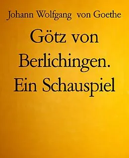 E-Book (epub) Götz von Berlichingen. Ein Schauspiel von Johann Wolfgang von Goethe