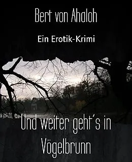 E-Book (epub) Und weiter geht´s in Vögelbrunn von Bert von Ahaloh