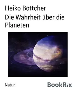 E-Book (epub) Die Wahrheit über die Planeten von Heiko Böttcher