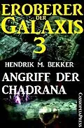 E-Book (epub) Eroberer der Galaxis 3: Angriff der Chadrana von Hendrik M. Bekker