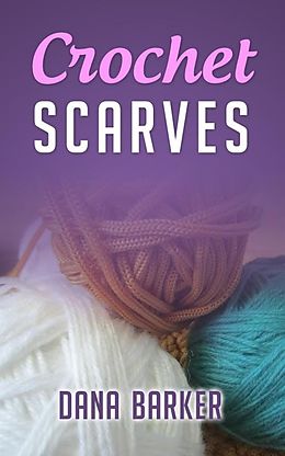 E-Book (epub) Crochet Scarves von Dana Barker