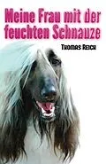 E-Book (epub) Meine Frau mit der feuchten Schnauze von Thomas Reich