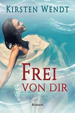 E-Book (epub) Frei von dir von Kirsten Wendt