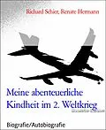E-Book (epub) Meine abenteuerliche Kindheit im 2. Weltkrieg von Richard Schier, Renate Hermann