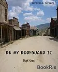 E-Book (epub) Be my Bodyguard II von Kerstin A. Schulze
