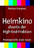 E-Book (epub) Heimkino abseits der High-End-Fraktion von Markus Graupner