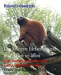 E-Book (epub) Die lustigen Elefanten und was Affen so äffen von Roland Jalowietzki