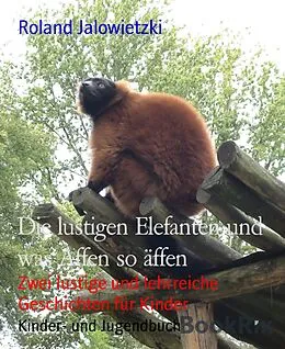 E-Book (epub) Die lustigen Elefanten und was Affen so äffen von Roland Jalowietzki