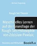 E-Book (epub) Maschinelles Lernen auf der Grundlage der Rough Set Philosophie von Zdzislaw Pawlak; von Michael Ziegenbalg