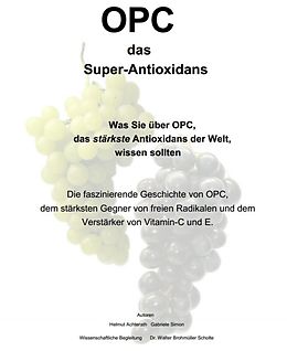 E-Book (epub) OPC das Super-Antioxidans von Helmut Achterath, Gabriele Simon, Walter Brohmüller Scholte