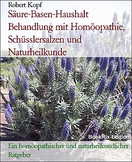 E-Book (epub) Säure-Basen-Haushalt Behandlung mit Homöopathie, Schüsslersalzen und Naturheilkunde von Robert Kopf
