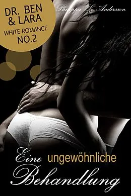 E-Book (epub) Eine ungewöhnliche Behandlung (Dr. Ben und Lara, White Romance No.2) von Philippa L. Andersson